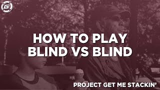 How To Play Blind vs Blind