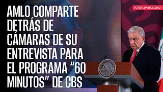 AMLO comparte detrás de cámaras de su entrevista para el programa “60 Minutos” de CBS