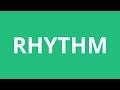 How To Pronounce Rhythm - Pronunciation Academy