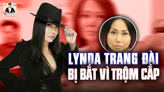 LYNDA TRANG ĐÀI: TỪNG CHÊ VIỆT NAM, GIỜ BẼ BÀNG BỊ BẮT VÌ TỘI TRỘM CẮP Ở MỸ