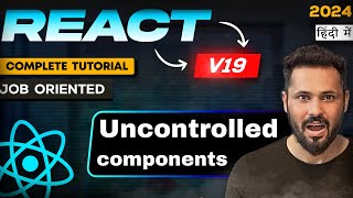 React JS 19 Tutorial in Hindi #39 uncontrolled component
