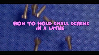 MACHINING SMALL SCREWS IN A LATHE