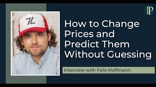 How to Change Prices and Predict Them Without Guessing with Felix Hoffmann