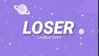 Loser - Charlie Puth (Video Lyrics) l "Oh I’m such a loser How’d I ever lose her"