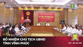 Bổ nhiệm Chủ tịch UBND tỉnh Vĩnh Phúc | Tin tức