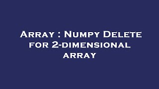 Array : Numpy Delete for 2-dimensional array