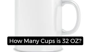 32 OZ to Cups