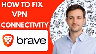 How to fix Brave browser VPN connectivity full guide 2026