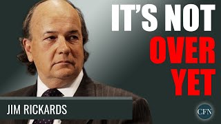 Jim Rickards: It's Not Over Yet. Something You Never Heard Before!