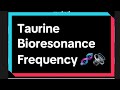 Taurine Bioresonance Frequency 🧬🔊 #taurine #bioresonance #biofeedback #frequency #aminoacids