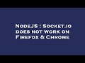 NodeJS : Socket.io does not work on Firefox & Chrome