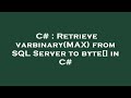 C# : Retrieve varbinary(MAX) from SQL Server to byte[] in C#