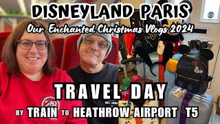 Travel Day By Train to Heathrow Airport Terminal 5 - Disneyland Paris Enchanted Christmas Vlog 2024