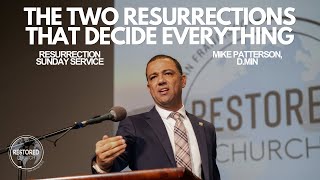THE TWO RESURRECTIONS THAT DECIDE EVERYTHING - MIKE PATTERSON D.MIN