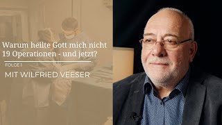 Warum heilte Gott mich nicht, 19 Operationen - und jetzt?  | Wilfried Veeser - Kraft des Gebets