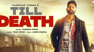 PARMISH VERMA: Till Death (Official Video) Laddi Chahal | Yeah Proof | Latest Punjabi Songs 2021