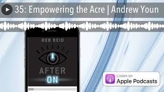 35: Empowering the Acre | Andrew Youn