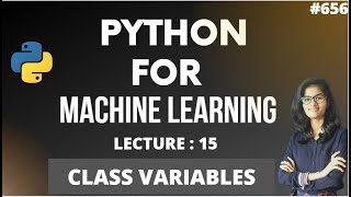 Python for ml Part 15 | class variables in python | ML Tutorial | ML for beginners