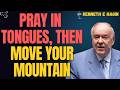 Pray in TONGUES First, Then Speak to the MOUNTAIN: The ORDER That Brings RESULTS | KENNETH E HAGIN
