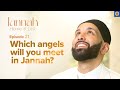 Meeting Your Angels in Jannah | Ep. 21 | #JannahSeries with Dr. Omar Suleiman