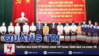 Trưởng Ban Kinh Tế Trung Ương Thăm, Tặng Quà Và Chúc Tết Tỉnh Quảng Trị - VNEWS