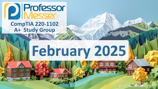 Professor Messer's 220-1102 A+ Study Group - February 2025