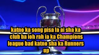 katno ka song pisa la ai sha ka club ba ioh rah ia ka Champions league bad katno sha ka Runners up