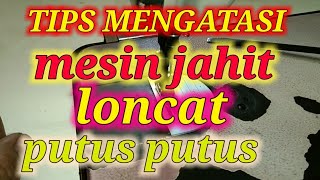 Tips memperbaiki benang jahit sering putus dan loncat || mesin jahit