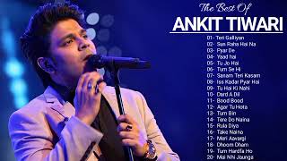 Best Of Ankit Tiwari Songs ll New hindi Romantic Songs ll Top 20 hit songs of An