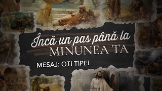 Încă un pas până la minunea ta - Oti Tipei #domnulminunilor (19 Ian. 2025)