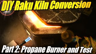 Raku Kiln from Electric Kiln! Part 2: Making the Propane Burner and Test Firing