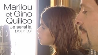 Gino Quilico Ft. Marilou - Je serai là pour toi