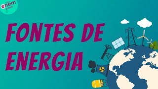 FONTES DE ENERGIA | Resumo de Geografia para o Enem