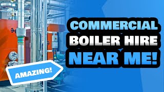 Commercial Boiler Hire | Commercial Boiler Hire Specialists Near Me | Commercial Boiler Hire Experts