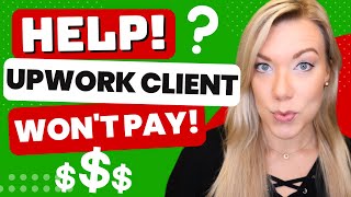 HELP! Upwork Client NOT PAYING - What Should You Do? | Upwork Client Issues FAQ