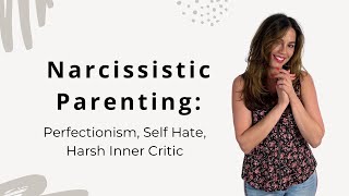 Narcissistic Parents Create Perfectionistic Kids W Harsh Inner Critic
