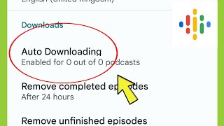 Google Podcast | Auto Downloading Settings ?