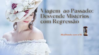 Regressão a Vidas Passadas: Cura e Autoconhecimento Através da Meditação Profunda