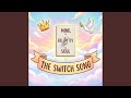 The Switch Song