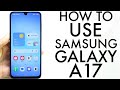 How To Use Samsung Galaxy A17! (Complete Beginners Guide)