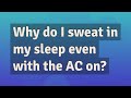 Why do I sweat in my sleep even with the AC on?