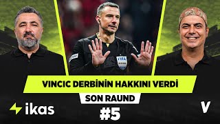 Vincic derbide otoritesini eşit şekilde uyguladı | Serdar Ali, Ali Ece | Son Raund #5