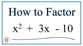 How to Solve x^2 + 3x -10 = 0 by Factoring