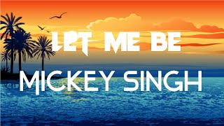 LET ME BE (LYRICS) MICKEY SINGH | Treehouse VHT | New Punjabi Song 2022