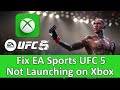 Fix EA Sports UFC 5 Not Launching or Won't Launch on Xbox | Fix EA Sports UFC 5 Won't Start on Xbox