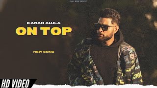 Karan Aujla - On Top (Official Video) Karan Aujla New Song | Gurlez Akhtar
