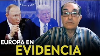 “Trump y Putin han dejado en evidencia a Europa. Todo el mundo ha visto que ni pincha ni corta”