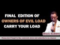 final edition of owners of evil load carry your load by dr d k olukoya