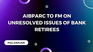 AIBPARC TO FM ON UNRESOLVED ISSUES OF BANK RETIREES