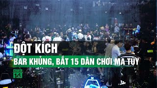 Cảnh sát ập vào quán bar lớn tại Hà Nội: Bắt quả tang 15 dân chơi dương tính ma tuý| VTC14